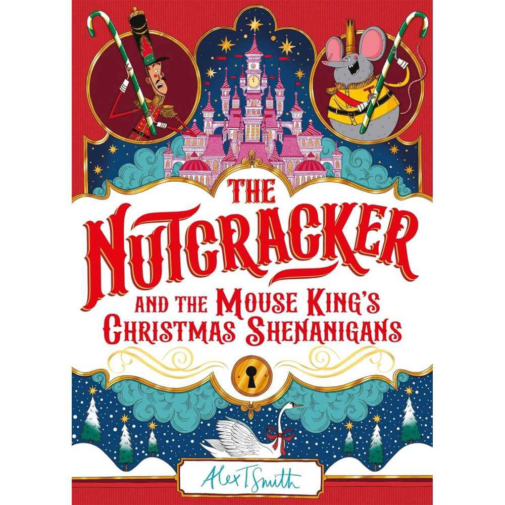 The Nutcracker: And the Mouse King's Christmas Shenanigans (Hardcover) - Alex T Smith